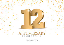 Anniversary 12. Gold 3d Numbers. Poster Template For Celebrating 12th Anniversary Event Party. Vector Illustration