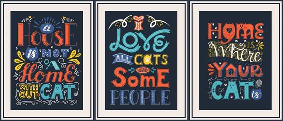 Poster - Set of posters about the love of cats. Hand lettering with the words Home is where your cat is,I love all cats and some people.Color vector illustration. Elements are hand-drawn and isolated on white.