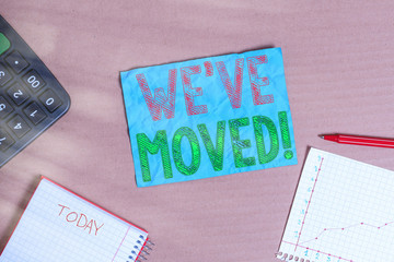 Text sign showing We have Moved. Business photo showcasing To go from one residence or location to another Relocate Cardboard paperboard notebook office study supplies chart reminder paper