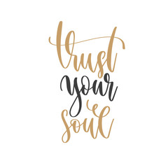 Poster - trust your soul - hand lettering inscription positive quote, motivation and inspiration phrase