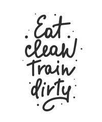 Wall Mural - Vector poster with hand drawn unique lettering design element for wall art, decoration, t-shirt prints. Eat clean, Train dirty. Gym motivational and inspirational quote, handwritten typography.