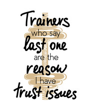 Vector Poster With Hand Drawn Unique Lettering Design Element For Wall Art, Decoration, T-shirt Prints. Trainers Who Say Last One Are The Reason I Have Trust Issues. Gym Funny Handwritten Quote.