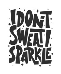 Wall Mural - Vector poster with hand drawn unique lettering design element for wall art, decoration, t-shirt prints. I don't sweat, I sparkle. Gym motivational and inspirational quote, handwritten typography.