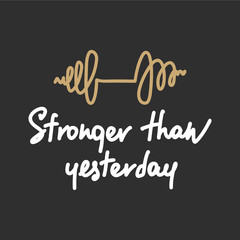 Wall Mural - Vector poster with hand drawn unique lettering design element for wall art, decoration, t-shirt prints. Stronger than yesterday. Gym motivational and inspirational quote, handwritten typography.