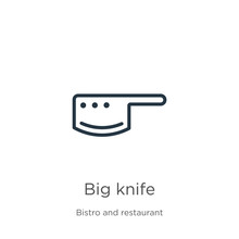 Big Knife Icon. Thin Linear Big Knife Outline Icon Isolated On White Background From Bistro And Restaurant Collection. Line Vector Sign, Symbol For Web And Mobile