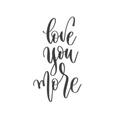 Wall Mural - love you more - hand lettering inscription text positive quote, motivation and inspiration phrase