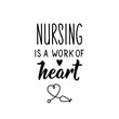 © anngirna - Nursing is a work of heart. Vector illustration. Lettering. Ink illustration.