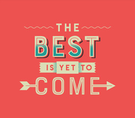 Wall Mural - The best is yet to come vintage lettering quote