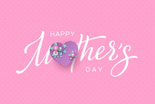 Happy Mothers Day Typography Design. Handwritten Calligraphy With 3d Paper Cut Flowers And Heart On Pink Dotted Background. Vector Illustration.