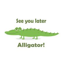 See You Later Alligator Vector Illustration On White Isolated Background