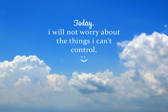 Wall Mural -  - Inspirational motivational quote - Today, i will not worry about the things i cannot control. Self motivation words with happy smiling emoticon on blue sky background.