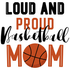 Wall Mural - loud and proud basketball mom. mother's day t shirt design, basketball life. inspirational quote, ba