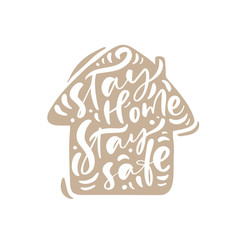 Wall Mural - Stay home stay safe logo vector calligraphy lettering text in form of house to reduce risk of infection and spreading the virus. Coronavirus Covid-19, quarantine motivational poster