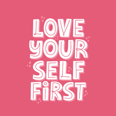 Wall Mural - Love yourself first alogan. Hand drawn vector lettering for poster, t shirt, banner. Motivational quote