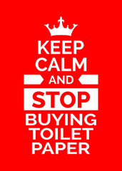 Wall Mural - Fun poster. Keep calm and stop buying toilet paper. Red backgrond.