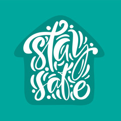 Stay safe logo vector calligraphy lettering white text in form of house on turquose background. To reduce risk of infection and spreading the virus. Coronavirus Covid-19, quarantine motivational