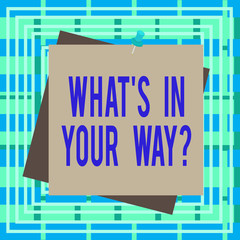 Wall Mural - Text sign showing Whats Is In Your Way question. Business photo text someone needs for a particular action Reminder color background thumbtack tack memo attached office pin square