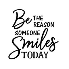 Be The Reason Someone Smiles Today Svg files.