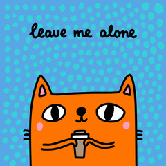 Wall Mural - Leave me alone hand drawn vector illustration in cartoon comic style cat holding cup coffee