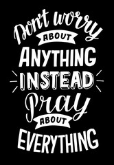 Wall Mural - Hand lettering with bible verse Do not worry about anything, instead pray about everything on black background