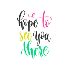 Wall Mural - hope to see you there - hand lettering positive quotes design, motivation and inspiration text