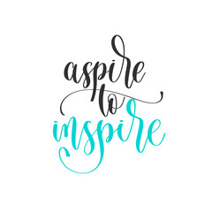 Wall Mural - aspire to inspire - hand lettering positive quotes design, motivation and inspiration text