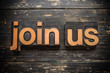 © enterlinedesign - Join Us Concept Vintage Wooden Letterpress Type Word