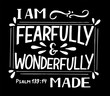 Hand lettering I am fearfully and wonderfully made on black background.