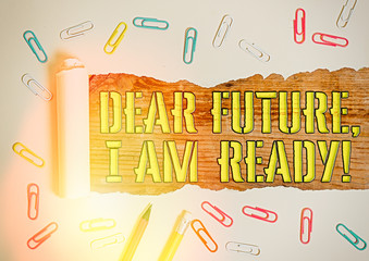 Wall Mural - Word writing text Dear Future I Am Ready. Business photo showcasing Confident to move ahead or to face the future