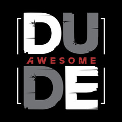 Wall Mural - Awesome dude typography art design vector illustration, ready for print on t shirt, apparel, poster and other uses