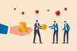 © Nuthawut - COVID-19 Coronavirus outbreak financial crisis help policy, government help pay salary, businessman entrepreneur manager take money from government hand give salary to employees, virus pathogen.