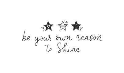 Wall Mural - Be your own reason to shine cute quote vector illustration. Sweet little stars and handwritten lettering flat style. Inspiration and motivation. Isolated on white
