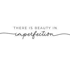 Wall Mural - There is beauty in imperfection nice quote vector illustration. Minimalism and elegant inscription flat style. Uniqueness and inspiration concept. Isolated on white