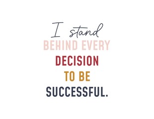 Wall Mural - I stand behind every decision to be successful vector illustration. Colourful letters flat style. Inspirational quote concept. Isolated on white background