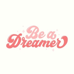 Wall Mural - Be dreamer inspirational card in 70s style vector illustration. Pink lettering with stars flat design. Poster with phrase and constellations. Isolated on white background