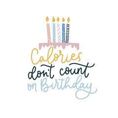 Wall Mural - Calories dont count on birthday inspirational text vector illustration. Festive cake with candles flat style. Celebration event concept. Isolated on white background