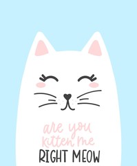 Wall Mural - Are you kitten me right meow lettering card vector illustration. Cute white cat with painted whiskers flat style. Funny inspirational saying. Isolated on blue background