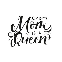 Wall Mural - Every mom queen inspirational lettering card vector illustration. Handwritten text with decorations flat style. Motherhood and parenthood concept. Isolated on white background