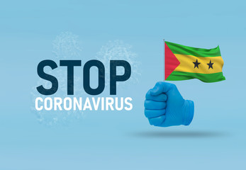 COVID-19 Visual concept - hand-text Stop Coronavirus, hand-gesture versus virus infection, clenched fist holds flag of Sao Tome and Principe. Pandemic 3D illustration.