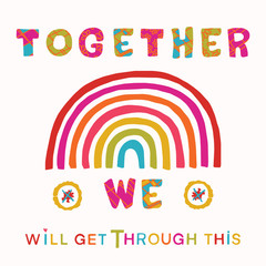 Wall Mural - 
Together we will get through this corona virus motivation poster. Social media covid 19 infographic. Raibow community hope. Pandemic support quote message. Outreach inspirational renewal note card