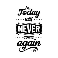 Wall Mural - Today will never come again. Quote. Quotes design. Lettering poster. Inspirational and motivational
quotes and sayings about life, inspiration.