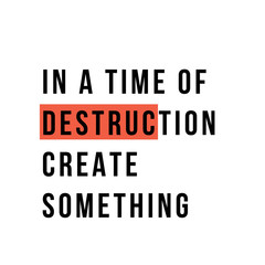 Wall Mural - In a time of destruction create something, typography poster quote, motivation banner, modern phrase