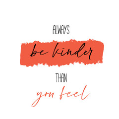 Wall Mural - Always be kinder than you Feel poster quote, positive slogan, typography inspiration, love lettering