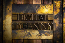 Photo Of Real Authentic Typeset Numbers Forming Digital Tyranny Text On Vintage Textured Grunge Copper And Gold Background