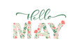 Hello May handwritten calligraphy lettering text. Spring month vector with flowers and leaves. Decoration floral. Illustration month may