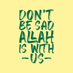 Wall Mural - Beautiful brush lettering. Don't be sad ALLAH is with us. Religion Islamic quote.