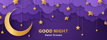 Good Night And Sweet Dreams Banner. Fluffy Clouds On Dark Sky Background With Gold Moon And Hanging Stars. Vector Illustration. Paper Cut Style. Place For Text