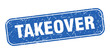 takeover stamp. takeover square grungy blue sign