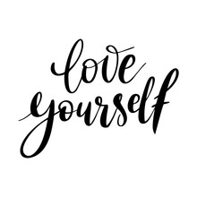 Love Yourself - Vector Quote. Positive Motivation Quote For Poster, Card, T-shirt Print. Love Yourself Calligraphy Inscription. Vector Illustration Isolated On White Background.