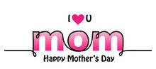 I Love You Mom Text Design. Lettering, Background, Poster. Happy Mothers Day Vector Web Banner.